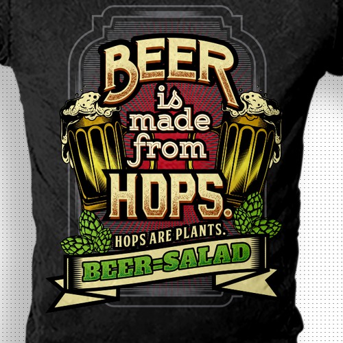 Beer Is Made From Hops Hops Are Plants Beer = Salad T-Shirt