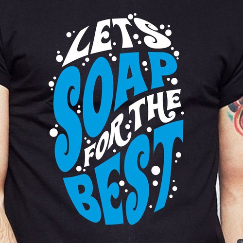 Let’s soap for the best | T-shirt Design Design réalisé par BRTHR-ED