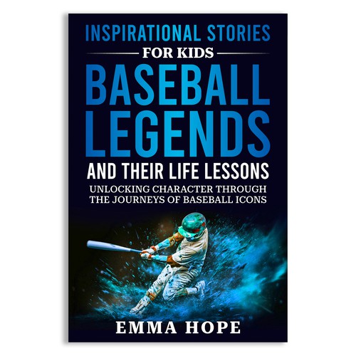 Inspirational Stories for Kids: Baseball Legends and Their Life Lessons Design by Unboxing Studio
