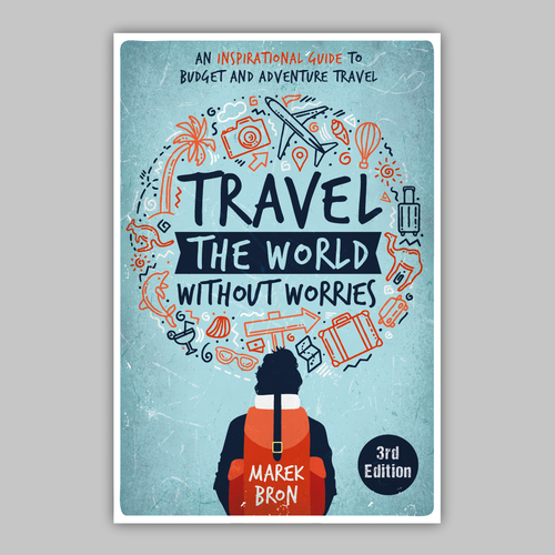 Travel the World Without Worries: An Inspirational Guide to Budget and Adventure Travel (3rd Edition) [Book]