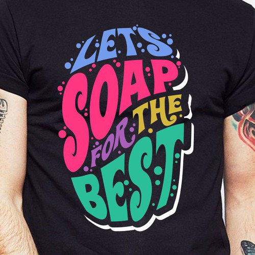 Let’s soap for the best | T-shirt Design Design réalisé par BRTHR-ED