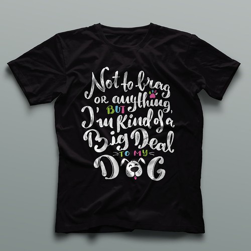 Dog t-shirt with the title 'I'm a big deal to my dog'