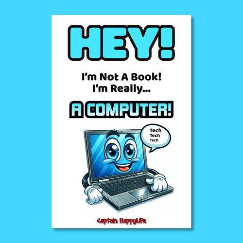 Cartoon book cover with the title 'Childrens Book Cover: Hey! I’m not a Book! I’m really… a COMPUTER!'