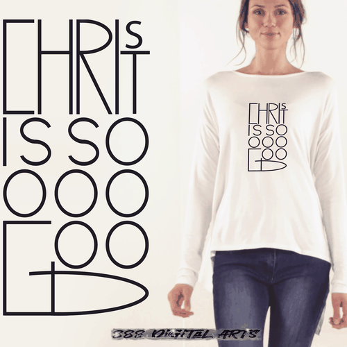 Religious t-shirt with the title 'Christ is soooo good! (2nd Attempt)'