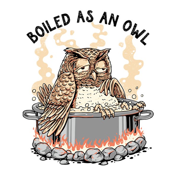Funny t-shirt with the title 'Boiled As An Owl'