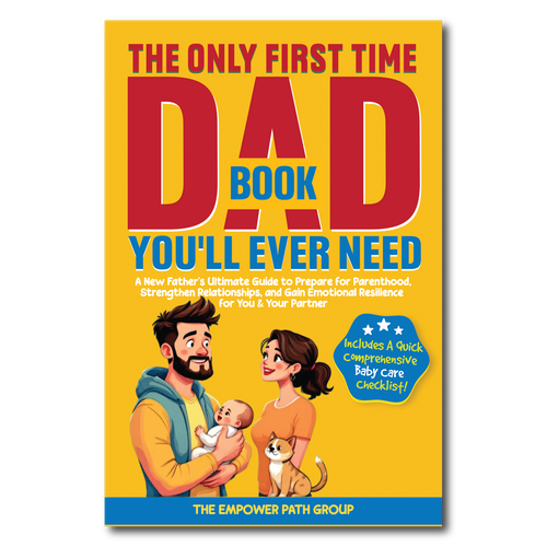 Kids book cover with the title 'The Only First Time Dad Book You'll Ever Need: A New Father's Ultimate Guide to Prepare for Parenthood, Strengthen Relationships, and Gain Emotional Resilience for You & Your Partner'