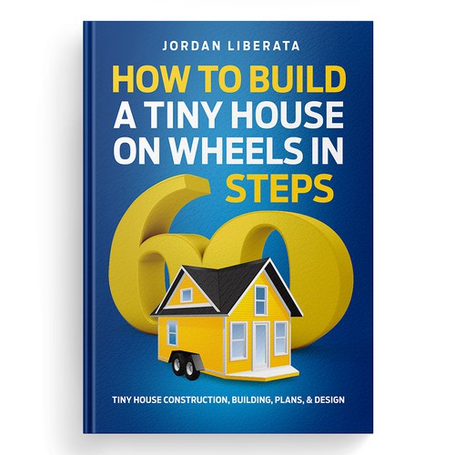 Tiny design with the title 'How to Build a Tiny House on Wheels in 60 Steps'
