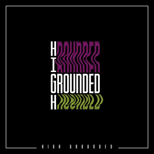 Composition design with the title 'high grounded'