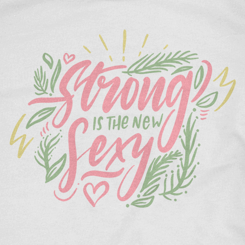 Feminine t-shirt with the title 'Strong is the new sexy'