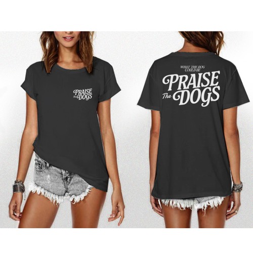 Dog t-shirt with the title 'Praise The Dogs'