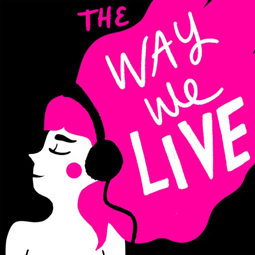 Women artwork with the title ''The Way We Live' podcast cover'