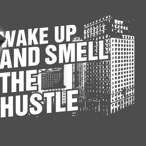 Hustle design with the title 'Wake up and smell the hustle'