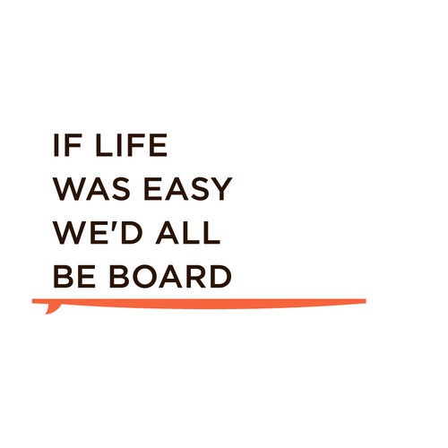 Snowboarding design with the title 'If life was easy we'd all be board'