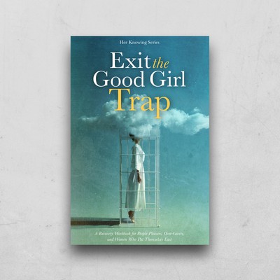 Exit theGood Girl Trap