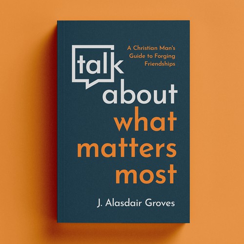 Design with the title 'Talk About What Matters Most by J. Alasdair Groves '