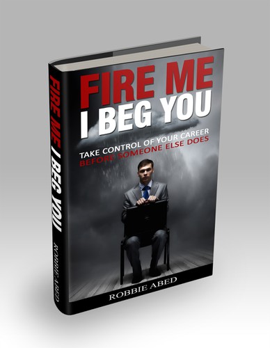 Work book cover with the title 'Fire Me I Beg You Book Cover. Looking for your creative freedom.'