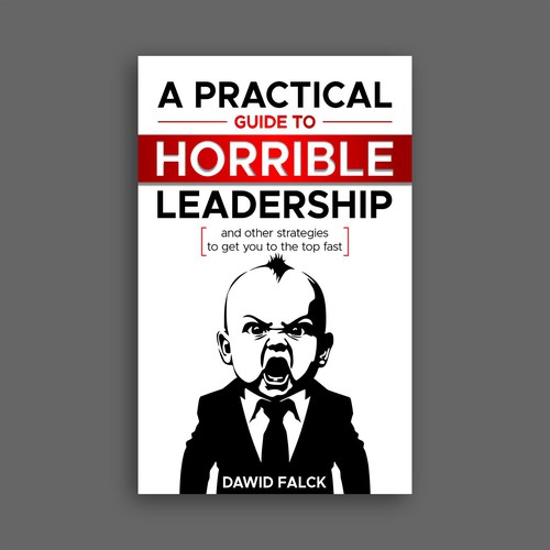 Leadership book cover with the title 'A Practical Guide to Horrible Leadership'