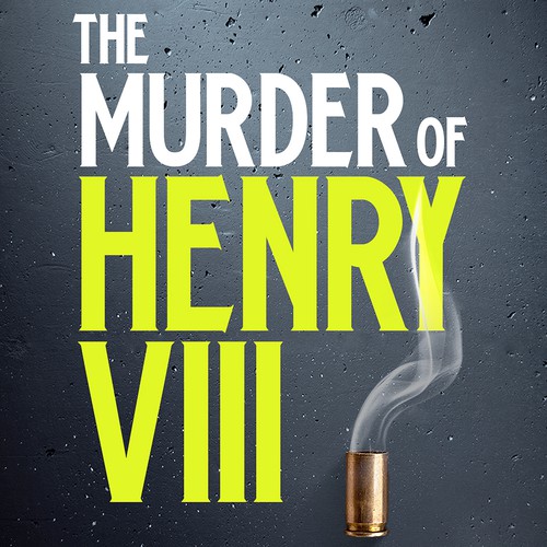 Murder mystery book cover with the title 'The Murder of Henry VIII'
