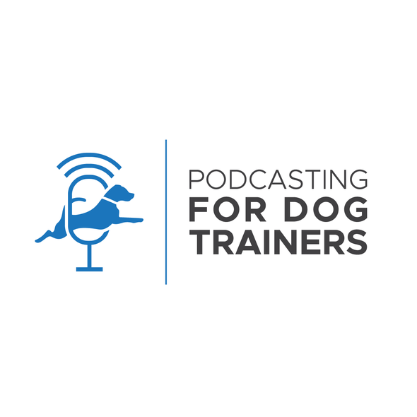 Podcast logo with the title 'Podcasting For Dog Trainers.'