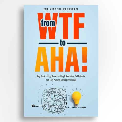 Bestseller book cover with the title '"From WTF to Aha" The best life-hacking book in this decade! HELP ME come up with the Ebook Cover!'