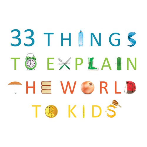 Contemporary book cover with the title 'Cover design for amazing children's book "33 Things to explain the world to kids".'