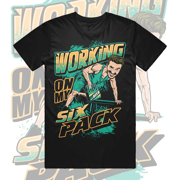 T-shirt with the title 'working on my six pack'