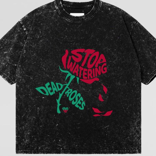 Quote design with the title 'Stop Watering Dead Roses T-Shirt  (This Design Is Available For Sale)'