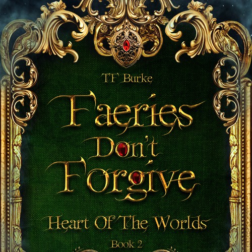 Golden book cover with the title 'Faeries Don't Forgive - Book 2 of the Heart of The Worlds Series'