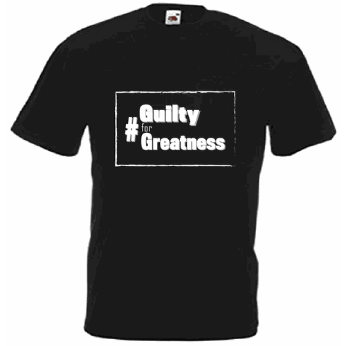 Black and white t-shirt with the title 'Guilty for Greatness'