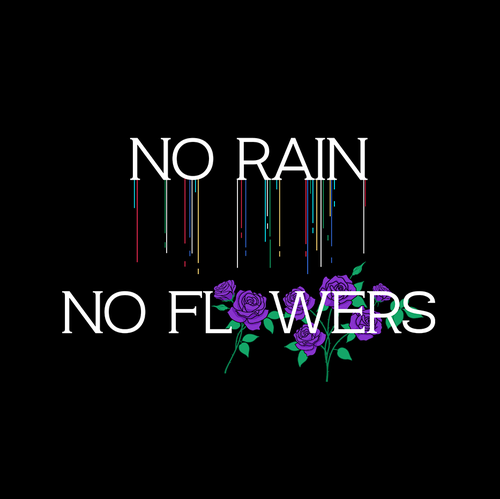 Rainbow design with the title 'No Rain No Flowers'
