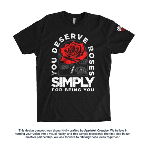 Art t-shirt with the title 'You Deserve Roses Simply for Being You'