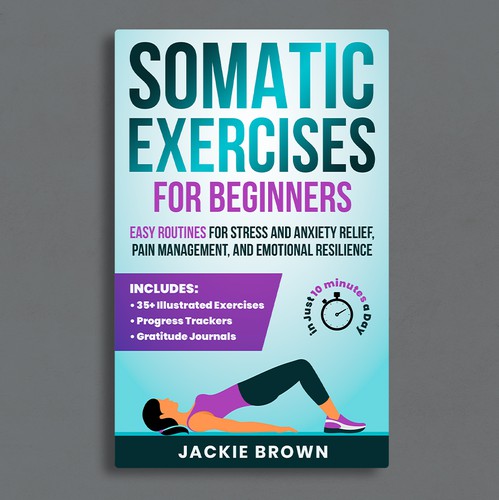 Pain design with the title 'Somatic Exercises for Beginners: Easy Routines for Stress and Anxiety Relief, Pain Management, and Emotional Resilience — in Just 10 Minutes a Day'