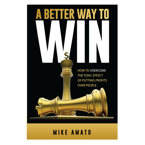 A book cover for A Better Way To Win: How to overcome the toxicity of putting profits over people Design by fwhitehouse7732