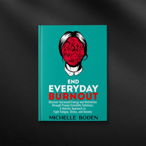 Book cover to End Everyday Burnout and grab the attention of multi-tasking 25-58 year old women Design by danc