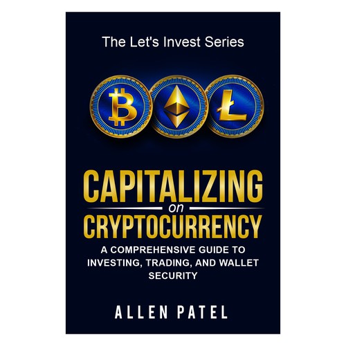 Capitalizing on Cryptocurrency-A Comprehensive Guide to Investing, Trading, and Wallet Security Design by anisha umělec
