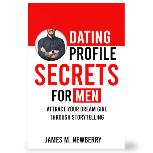 Dating Profile Secrets for Men:  Attract Your Dream Girl Through Storytelling Design by Arrowdesigns