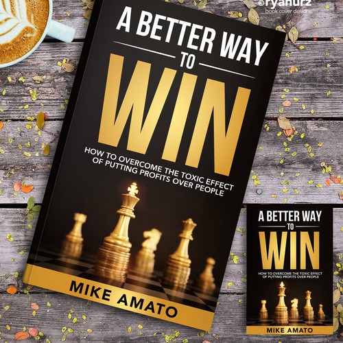 A book cover for A Better Way To Win: How to overcome the toxicity of putting profits over people Design by ryanurz