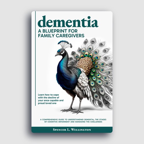 Dementia: A Blueprint for Family Caregivers. The decline of our once proud loved ones. Design by Ana Morina