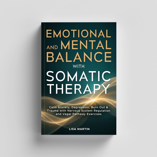 Emotional & Mental Balance with Somatic Therapy: Calm Anxiety, Depression, Burn Out & Trauma with Nervous System Regulation and Vagal Pathway Exercises