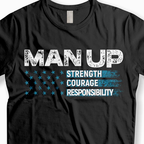 Design a men's t-shirt with this text: MAN UP. Use these words: Strength, Courage, Responsibly Design by H A N A