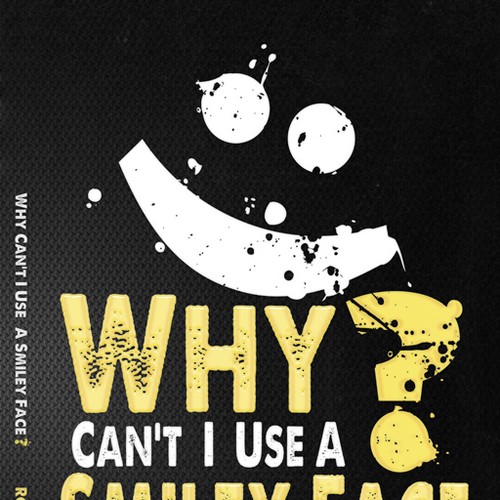 Book cover for "Why Can't I Use A Smiley Face?" Design by Agens404