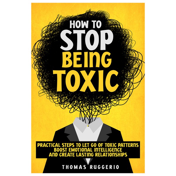 How to Stop Being Toxic
