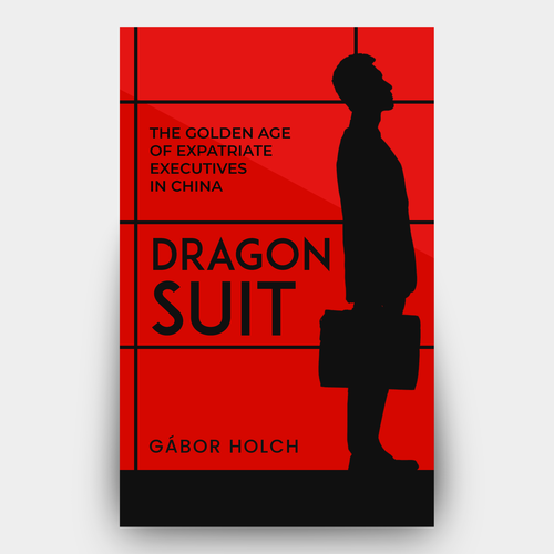 Book cover - Dragon Suit: The golden age of expatriate executives in China Design by Hisna