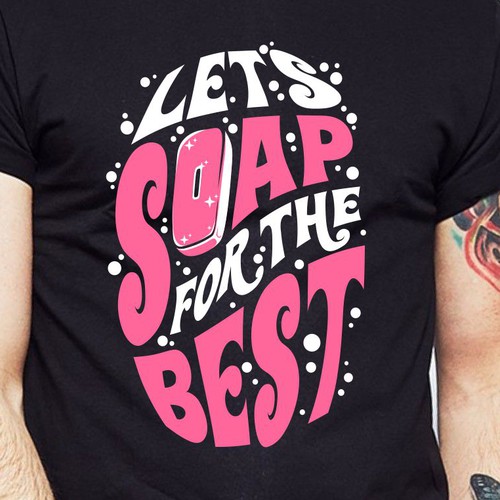 Let’s soap for the best | T-shirt Design Design réalisé par BRTHR-ED