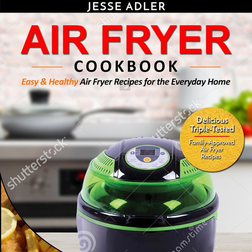 Air Fryer Cookbook: Easy & Healthy Air Fryer Recipes for the Everyday Home  - Delicious Triple-Tested, Family-Approved Air Fryer Recipes (Paperback)