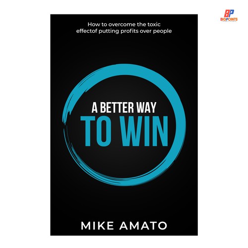 A book cover for A Better Way To Win: How to overcome the toxicity of putting profits over people Design by Bigpoints