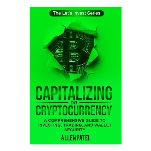 Capitalizing on Cryptocurrency-A Comprehensive Guide to Investing, Trading, and Wallet Security Design by anisha umělec
