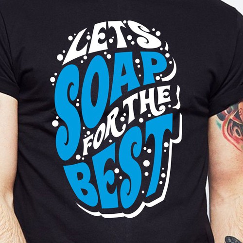 Let’s soap for the best | T-shirt Design Design réalisé par BRTHR-ED