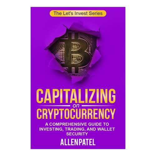 Capitalizing on Cryptocurrency-A Comprehensive Guide to Investing, Trading, and Wallet Security Design by anisha umělec