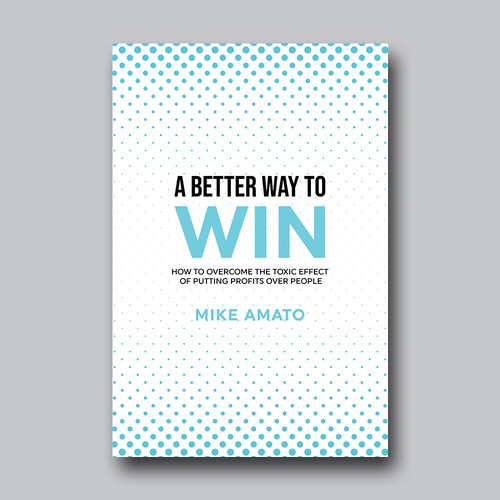 A book cover for A Better Way To Win: How to overcome the toxicity of putting profits over people Design by Brushwork D' Studio